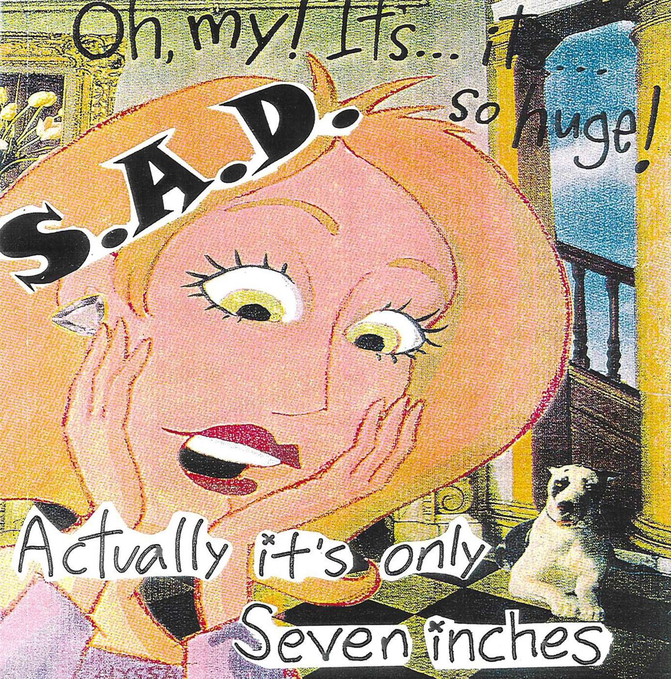 S.A.D. - Oh My Its So Huge, Actually Its Only Seven Inches